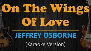 ON THE WINGS OF LOVE  Jeffrey Osborne HD Karaoke [upl. by Ellered]