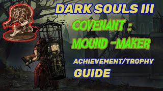 Covenant Mound maker  Dark Souls III  AchievementTrophy guide [upl. by Llenrahc]