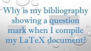 Why is my bibliography showing a question mark when I compile my LaTeX document [upl. by Andeee]