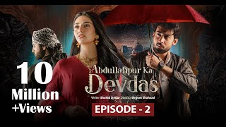 Abdullahpur Ka Devdas  Episode 2  Bilal Abbas Khan Sarah Khan Raza Talish [upl. by Genni827]