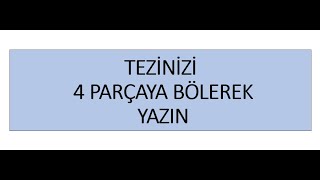 TEZİNİZİ 4 PARÇAYA BÖLEREK YAZIN [upl. by Millda]