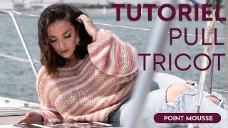 TUTORIEL PULL AU TRICOT AU POINT MOUSSE ⚓ SUPER FACILE 😍 STYLE OVERSIZE  Crelya Handmade [upl. by Bogusz]