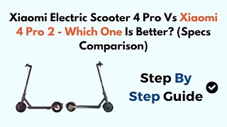 Xiaomi Electric Scooter 4 Pro Vs Xiaomi 4 Pro 2  Which One Is Better Specs Comparison [upl. by Healy386]