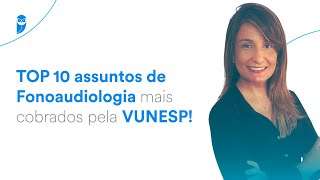 TOP 10 assuntos de Fonoaudiologia mais cobrados pela VUNESP [upl. by Katherina]