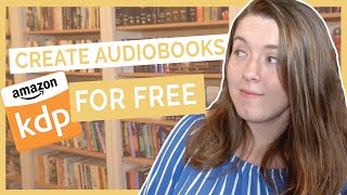 Create an Audiobook for FREE on Amazon  KDPs Audible Audiobook Beta Program [upl. by Walling82]