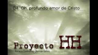 Proyecto HH  04 Oh profundo amor de Cristo [upl. by Assenal]