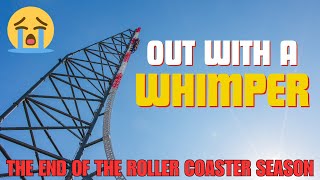 Out with a whimper The END of the Roller Coaster Season [upl. by Anegal]