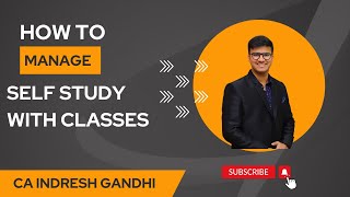 How to manage self study along with Classes of CA Inter  CA Inter May 2023  Indresh Gandhi  IGSIR [upl. by Elma]