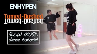 ENHYPEN 엔하이픈 TamedDashed Dance Tutorial  SLOW MUSIC [upl. by Aihcropal]