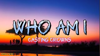 Casting Crowns  Who Am I Lyrics Video [upl. by Firehs565]