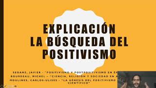 11 Explicación  La búsqueda del Positivismo [upl. by Friedman379]