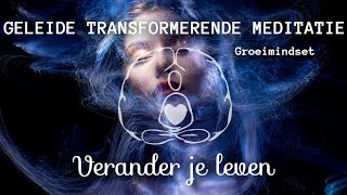 Geleide transformerende meditatie verander je leven groeimindset [upl. by Yarg]