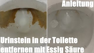 Urinstein in der Toilette entfernen mit Essig Säure 60 Ethansäure Anleitung [upl. by Ahsenra]