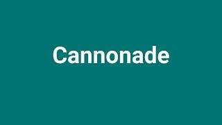 Cannonade Meaning and Pronunciation [upl. by Allenrad415]