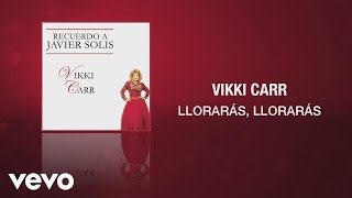 Vikki Carr  Llorarás Llorarás Cover Audio [upl. by Bucher899]