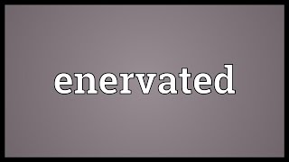 Enervated Meaning [upl. by Schriever704]