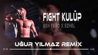 Ben Fero amp Ezhel  Fight Kulüp  Uğur Yılmaz Remix [upl. by Ramraj]