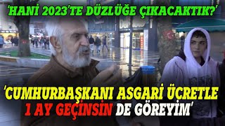 quotCumhurbaşkanı asgari ücretle 1 ay geçinsin de göreyimquot Sokak röportajı [upl. by Akoyn]