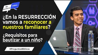 144 ¿Nos reconoceremos en la resurrección  ¿El bautizmo de niños  Me Gustaría Saber [upl. by Herod]