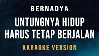 Untungnya Hidup Harus Tetap Berjalan  Bernadya Karaoke [upl. by Yrnehnhoj803]