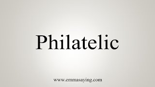 How To Say Philatelic [upl. by Ayotahc]