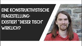 Existiert dieser Tisch wirklich Eine Betrachtung aus konstruktivistischer Perspektive [upl. by Ahsilram]