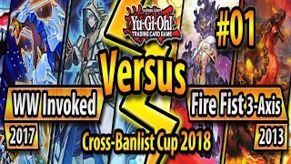 WW Invoked 2017 vs Fire Fist 3Axis 2013  CrossBanlist Cup 2018  Match 01 [upl. by Cosma]