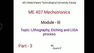 ME407 Mechtronics Module 3 Part 3 Photolithography Etching and LIGA process [upl. by Nerret]