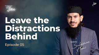 Leave the Distractions Behind  Episode 5  The Blessing of Time with Shaykh Suleiman Hani [upl. by Hermon]