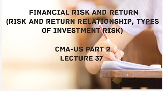 Types of Investment Risk Relationship between Risk and Return CMA USPART 2 Lec 37 [upl. by Kcirred997]