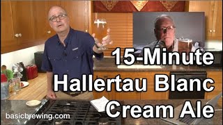 15Minute Hallertau Blanc Cream Ale  Basic Brewing Video  June 12 2020 [upl. by Vassar]