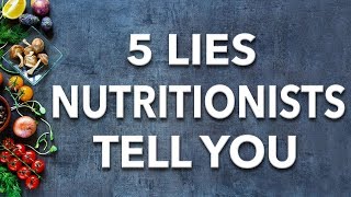 5 Lies Nutritionists Want You To Believe [upl. by Sivaj]