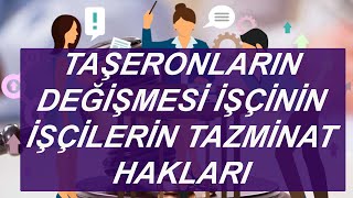 TAÅžERONLARIN DEÄžÄ°ÅžMESÄ° Ä°ÅžÃ‡Ä°NÄ°N Ã‡ALIÅžMAYI SÃœRDÃœRMESÄ° VE TAÅžERON Ä°ÅžÃ‡Ä°LERÄ°N TAZMÄ°NAT HAKLARI [upl. by Tniassuot]