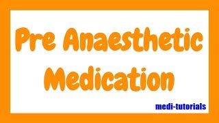 Pre Anaesthetic Medication  Medi Tutorials [upl. by Leahcir]