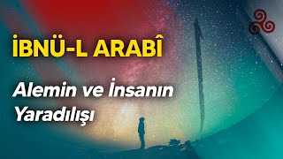 İBNÜL ARABİ Alemin ve İnsanın Yaradılışı [upl. by Baten]