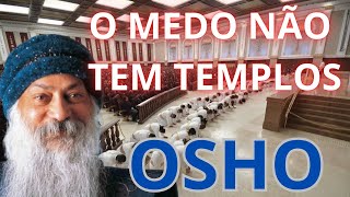 OSHO  O MEDO NÃO TEM TEMPLOS [upl. by Asiruam]