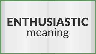 Enthusiastic  meaning of Enthusiastic [upl. by Melany572]