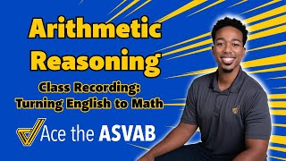 Turning English Into Math  ASVAB Arithmetic Reasoning 2024 Class Recording [upl. by Ellerehc]