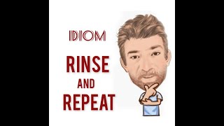 Rinse and Repeat  Idioms 766 Origin  Two Meanings  English Tutor Nick P [upl. by Snook397]