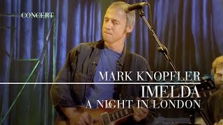 Mark Knopfler  Imelda A Night In London  Official Live Video [upl. by Vez]