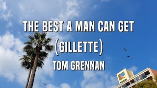 Tom Grennan  The Best A Man Can Get Gillette Lyrics ver [upl. by Latsryk]