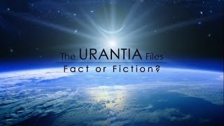 The Urantia Files Fact or Fiction S1E1P1 [upl. by Jahn363]