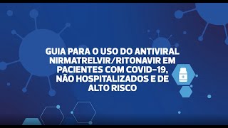 Guia de uso do antiviral NirmatrelvirRitonavir para Covid19 não hospitalizados e de alto risco [upl. by Otila]