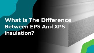 What Is The Difference Between EPS And XPS Insulation [upl. by Atsirt]