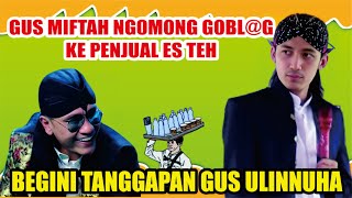 GUS MIFTAH MENGHINA BAKUL ES TEH BEGINI TANGGAPAN GUS ULINNUHA  GUS ULINNUHA PENGAJIAN TERBARU [upl. by Nortad]