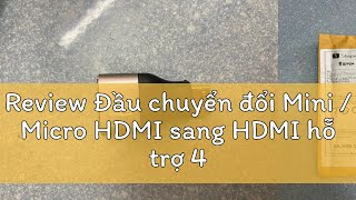 Review Đầu chuyển đổi Mini  Micro HDMI sang HDMI hỗ trợ 4K 8K 60hz cho máy tính xách tay came [upl. by Acinoed]