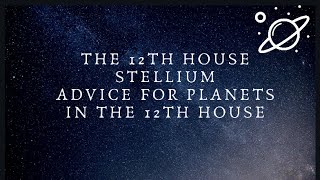 12th House Stellium amp Advice for Planets in the 12th house [upl. by Ajdan]