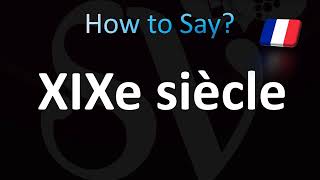 How to Pronounce XIXe Siècle 19th Century in French [upl. by Santos]