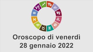 Oroscopo di venerdì 28 gennaio 2022 [upl. by Bratton]