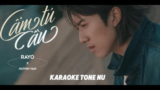 KARAOKE TONE NỮ  CẨM TÚ CẦU  RAYO x HUỲNH VĂN  BEAT GỐC [upl. by Dallas551]